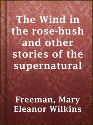 cover image of The Wind in the rose-bush and other stories of the supernatural